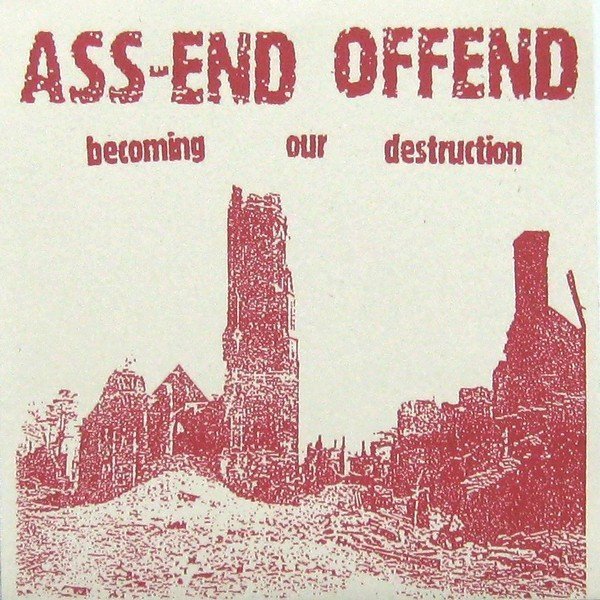 Ass end Offend - Becoming Our Destruction