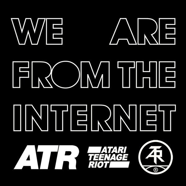 Atari Teenage Riot - We Are From The Internet