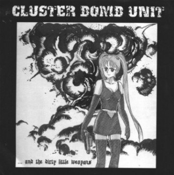 Cluster Bomb Unit - ... And The Dirty Little Weapons