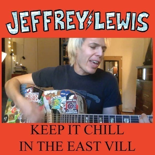 Jeffrey Lewis - Keep It Chill In The East Vill
