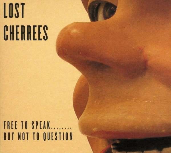 Lost Cherrees - Free To Speak........ But Not To Question