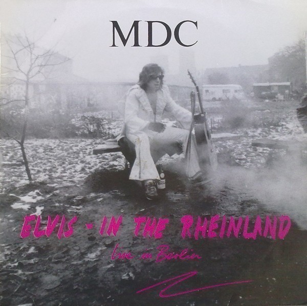 Mdc - Elvis - In The Rheinland (Live In Berlin)