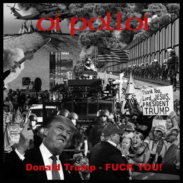 Oi Polloi - Donald Trump - Fuck You! / UK 2017