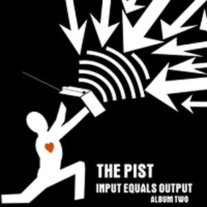 The Pist - Input Equals Output Album Two