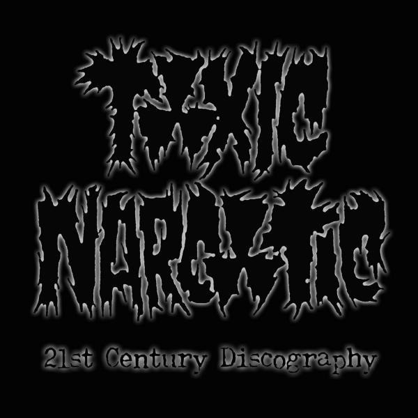 Toxic Narcotic - 21st Century Discography